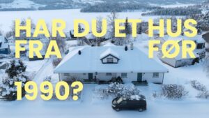 Folkets kraftløft Et snødekt hus med en bil parkert foran; stor gul tekst på norsk spør: "Har du et hus fra før 1990?".